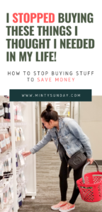 How to Quit Buying Things: 10 Things I Stopped Buying Things to Save Money. // mintysunday.com #savingmoney #savings #moneytips #frugal #frugalliving